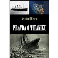 Pravda o Titaniku - Archibald Gracie