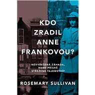 Kdo zradil Anne Frankovou? - Rosemary Sullivan
