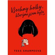 Všechny holky, kterými jsem byla - Tess Sharpeová