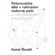 Potencialita dětí v náhradní rodinné péči - Karel Řezáč