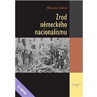 Zrod německého nacionalismu - Miroslav Šedivý