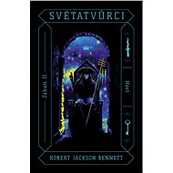 Světatvůrci - Robert Jackson Bennett