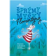 Šprýmy myšky Florentýny - Daniela Lahodová