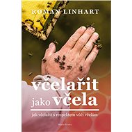 Včelařit jako včela - Roman Linhart