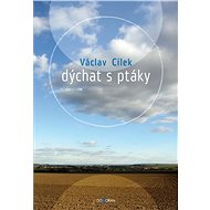 Dýchat s ptáky - Václav Cílek