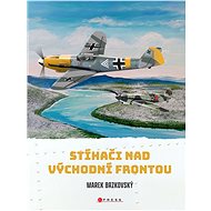 Stíhači nad východní frontou - Marek Brzkovský