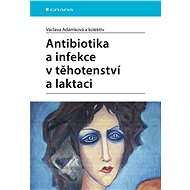 Antibiotics and infections in pregnancy and lactation - kolektiv a