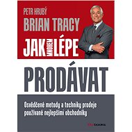 Jak mnohem lépe prodávat - Brian Tracy