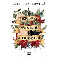 Čarodějnice dřívější a budoucí - Alix E. Harrowová