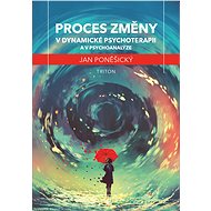 Proces změny v dynamické psychoterapii a psychoanalýze - MUDr.PhDr. Jan Poněšický