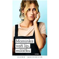 Mommy cooks better, honey. - Alena Jakoubková
