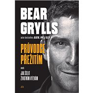 Bear Grylls. Průvodce přežitím - Bear Grylls