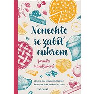 Nenechte se zabít cukrem - Jarmila Mandžuková