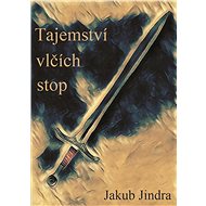 Tajemství vlčích stop - Jakub Jindra