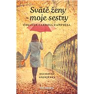 Sväté ženy - moje sestry - Colleen Carroll Campbell