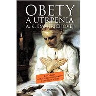 Obety a utrpenia A. K. Emmerichovej - Anna Katarína Emmerichová