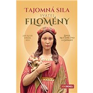 Tajomná sila svätej Filomény - Jan Alois Dreml (ed.)
