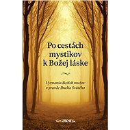 Po cestách mystikov k Božej láske - kolektív autorov  Multiple authors