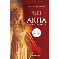 Akita: Krv a slzy Matky - Tomasz P. Terlikowski