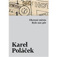 Okresní město / Bylo nás pět - Karel Poláček