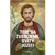 Tebe sa zverujeme, svätý Jozef! - Dominique Le Tourneau