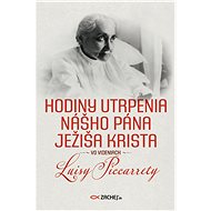 Hodiny utrpenia nášho Pána Ježiša Krista vo videniach Luisy Piccarrety - Luisa Piccarreta