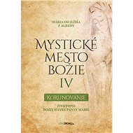 Mystické mesto Božie IV - Korunovanie - Mary of Jesus of Ágreda