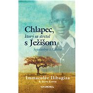 Chlapec, ktorý sa stretol s Ježišom - Immaculée Ilibagiza
