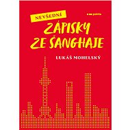 Nevšední zápisky ze Šanghaje - Lukáš Mohelský