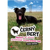 Černý Bert - příběhy ze života nehorázně spokojeného psa - Tomáš Moravec