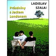 Prázdniny s Jackem Londonem - Ladislav Szalai