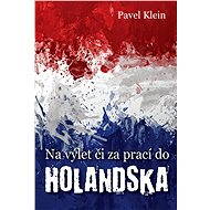 Na výlet čí za prací do Holandska - Pavel Klein
