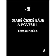 Staré české báje a pověsti I. - Eduard Petiška