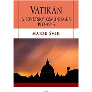 Vatikán a sovětský komunismus 1917-1945 - Marek Šmíd