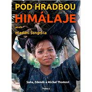 Pod hradbou Himálaje aneb Hledání Šangri-la - Soňa Thomová