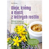 Oleje, krémy a masti z léčivých rostlin - Rudi Beiser
