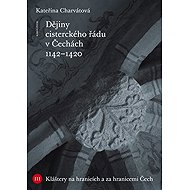 Dějiny cisterckého řádu v Čechách (1142-1420). 3. svazek - Kateřina Charvátová