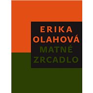 Matné zrcadlo - Erika Olahová