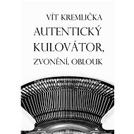 Autentický kulovátor, Zvonění, Oblouk - Vít Kremlička
