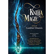 The Book of Magic - Scott Lynch  George R. R. Martin  Garth Nix  Elizabeth Bearová  John Crowley  Megan Lindholm  Tim Powers  K.J. Parkerová