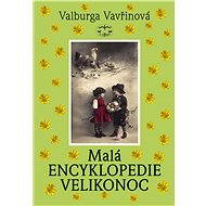 Malá encyklopedie Velikonoc - Valburga Vavřinová