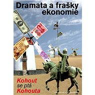 Dramata a frašky ekonomie - Pavel Kohout Ing.