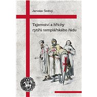 Tajemství a hříchy rytířů templářského řádu - Jaroslav Šedivý
