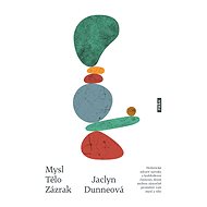 Mysl. Tělo. Zázrak. - Jaclyn Dunneová
