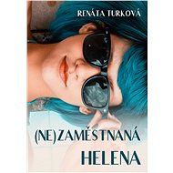 (Ne)zaměstnaná Helena - Renáta Turková