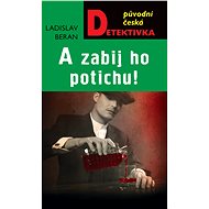 And kill him quietly - Ladislav Beran