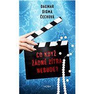 What if there's no tomorrow? - Dagmar Digma Čechová
