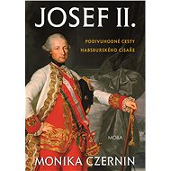 Joseph II - The Wondrous Journeys of the Habsburg Emperor - Monika Czernin