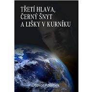 Třetí hlava, černý šnyt a lišky v kurníku - Otakar Adámek