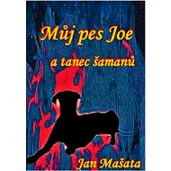 Můj pes Joi a tanec šamanů - Jan Mašata